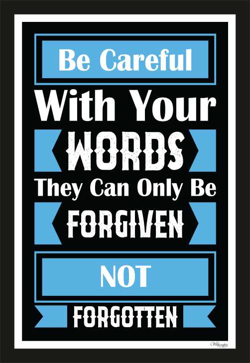 Be Careful With Your Words, They Can Only Be Forgiven…