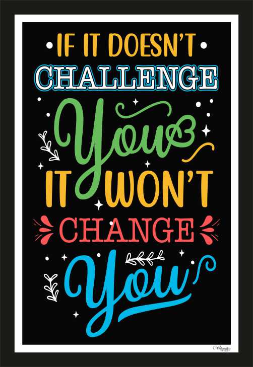 If It Is Doesn'T Challenge You, It Won'T Change You