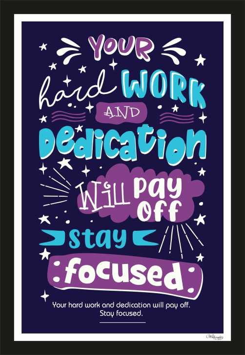 Your Hard Work And Dedication Will Pay Off, Stay Focussed