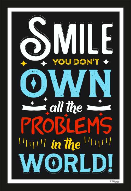Smile, You Don't Own All The Problems In The World (1)