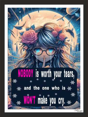 No Body Is Worth Your Tears, And One Who Is Won'T Make You Cry (1)