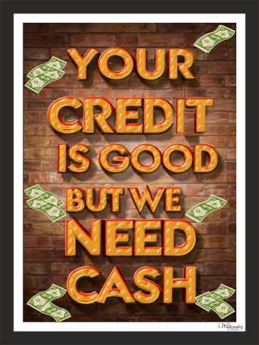 Your Credit Is Good But We Need Cash(2)