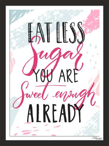 Eat Less Sugar, You Sweet Enough Already
