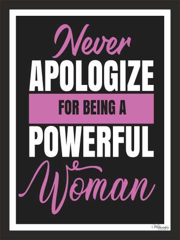 Never Apologize For Being A Powerful Woman
