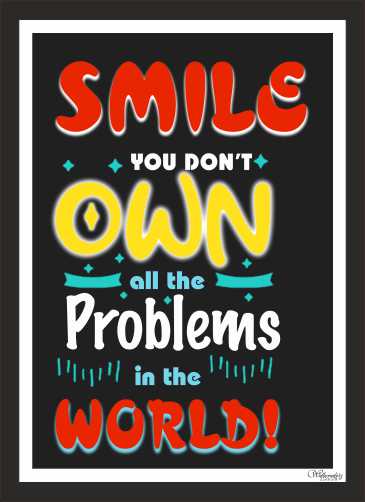 Smile, You Don't Own All The Problems In The World (2)
