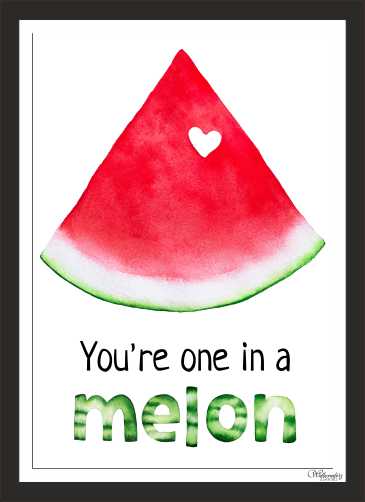 You Are One In A Melon