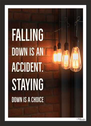 Falling Down Is An Accident Staying Down Is A Choice