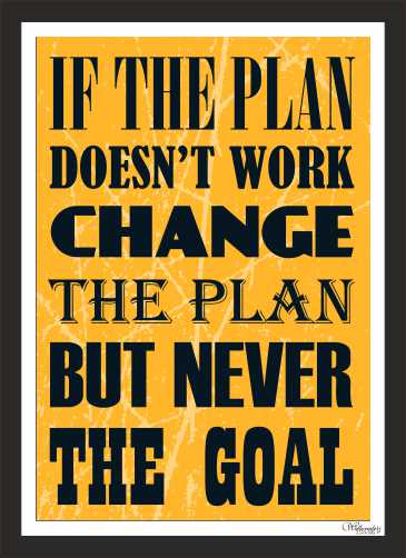 If The Plan Doesn'T Work, Change The Plan But Never The Goal (2)