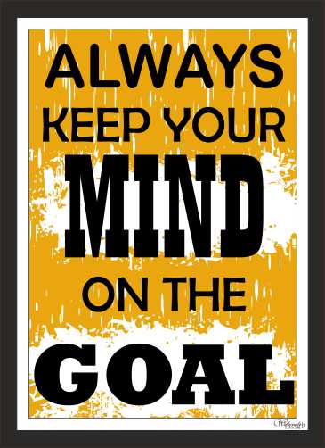 Always Keep Your Mind On The Goal