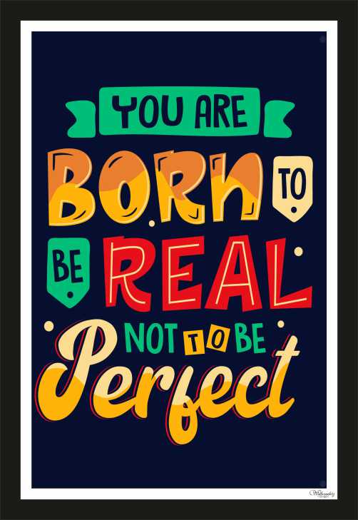 You are born to be real not to be perfect