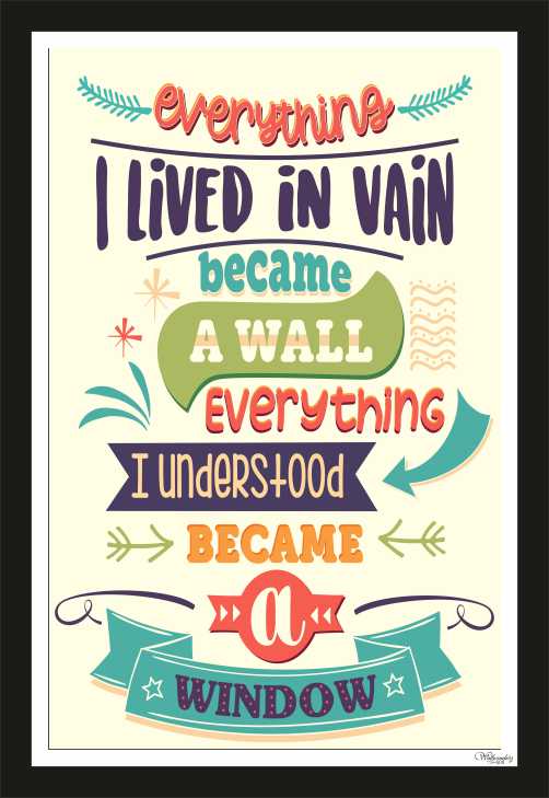 Everything I lived in vain become a wall everything ...