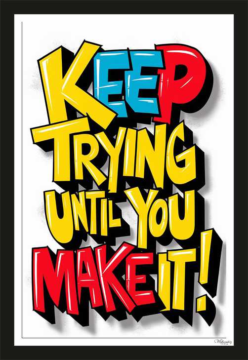 Keep trying until you make it