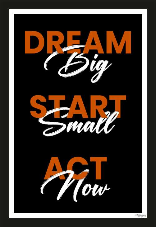 Dream Big, Start Small, Act Now.