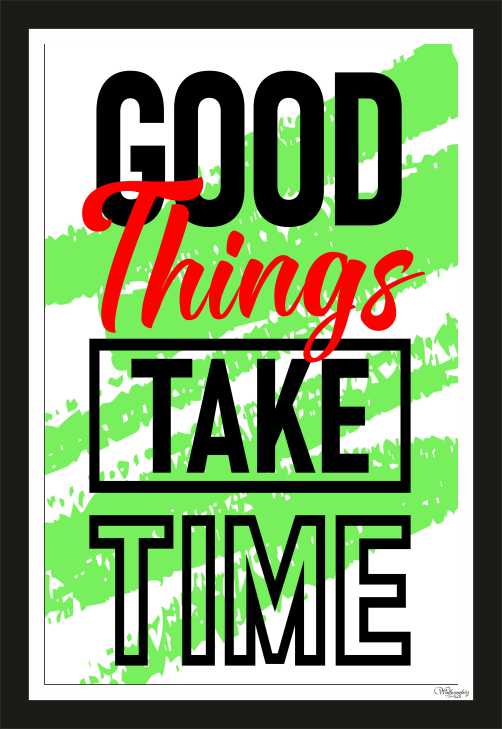 Good things take time