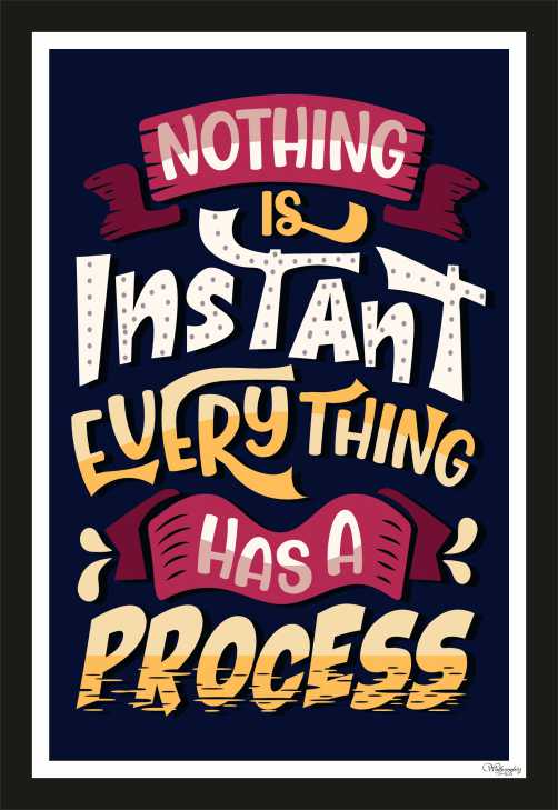 Nothing is instant, everything has a process