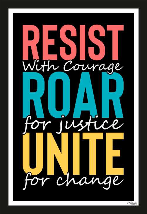 Resist with Courage, Roar for Justice, Unite for change
