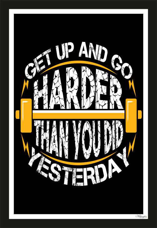 Get Up And Go Harder Than You Did Yesterday