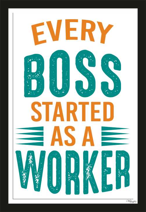 Every Boss Started As A Worker