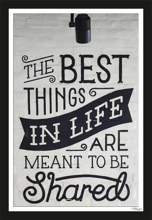 The Best Thing In Life Are Meant To Be Shared