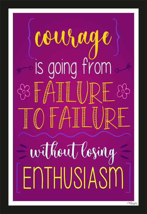 Courage Is Going From One Failure To Failure Without Losing …