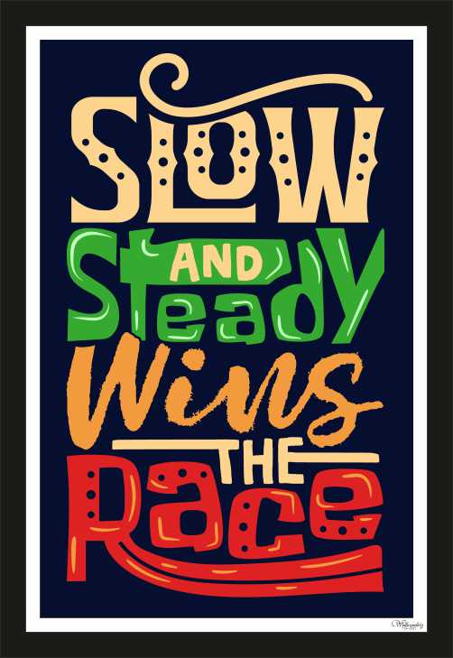Slow And Steady Wins The Race