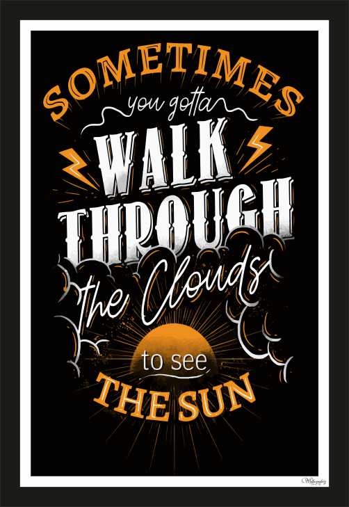 Sometimes You Goanna Walk Through The Clouds To See The Sun