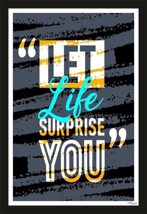 Let life surprise you