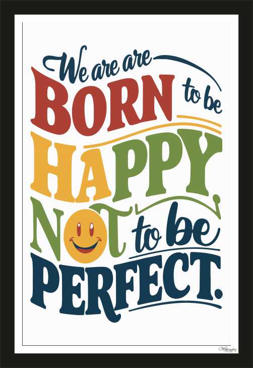 We are born to be happy, not to be perfect