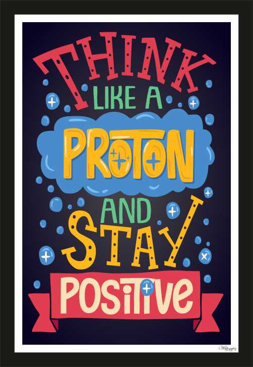 Think like a proton and stay positive