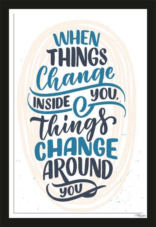 When things change inside you, things change ...