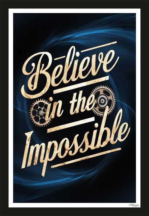 Believe in the impossible