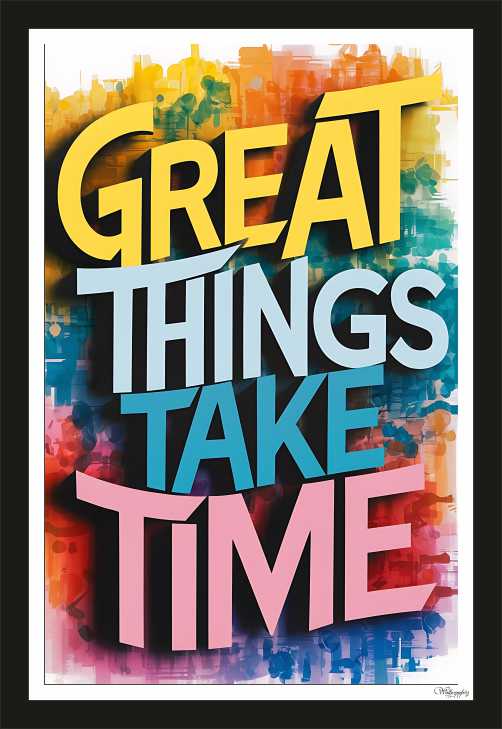 Great things take time