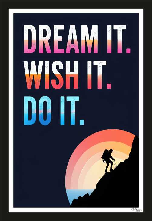 Dream it, wish it, do it. (4)