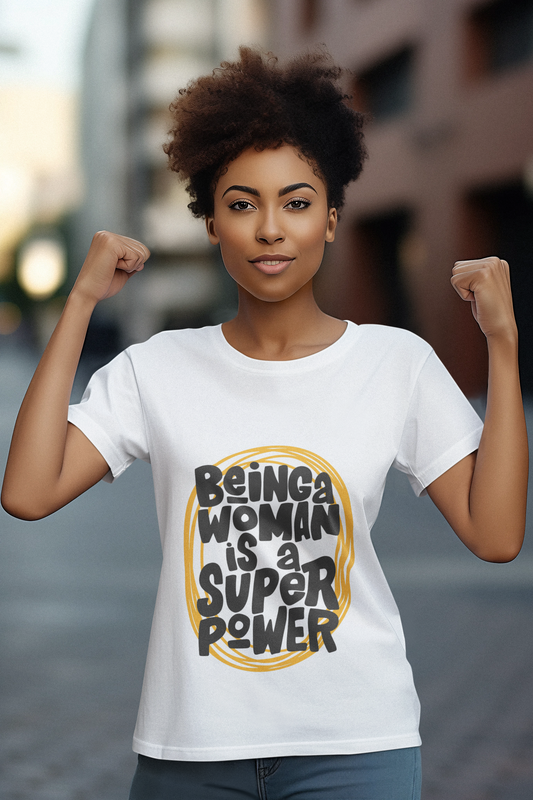Being A Woman Is A Super Power || Women & Girls Regular Fit 100% Cotton Tshirt